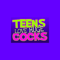 Teens Love Huge Cocks
